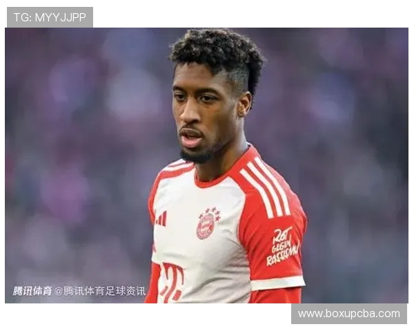 科曼坦言拜仁高层有人盼其离队原计划再战一年成核心